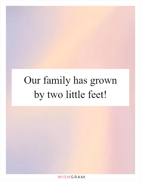 Our family has grown by two little feet!