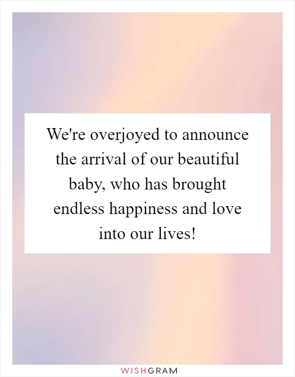 We're overjoyed to announce the arrival of our beautiful baby, who has brought endless happiness and love into our lives!
