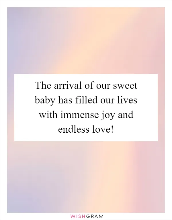 The arrival of our sweet baby has filled our lives with immense joy and endless love!