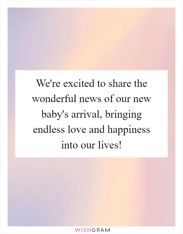 We're excited to share the wonderful news of our new baby's arrival, bringing endless love and happiness into our lives!