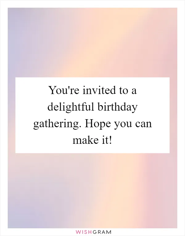 You're invited to a delightful birthday gathering. Hope you can make it!