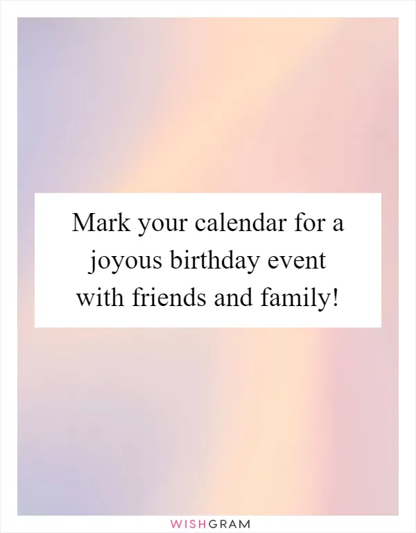 Mark your calendar for a joyous birthday event with friends and family!