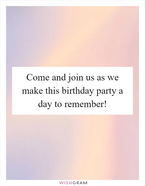 Come and join us as we make this birthday party a day to remember!
