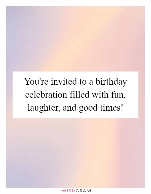 You're invited to a birthday celebration filled with fun, laughter, and good times!