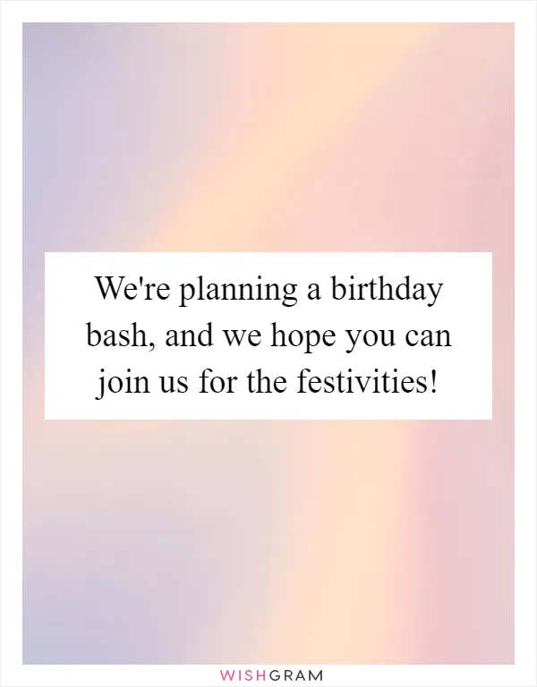 We're planning a birthday bash, and we hope you can join us for the festivities!