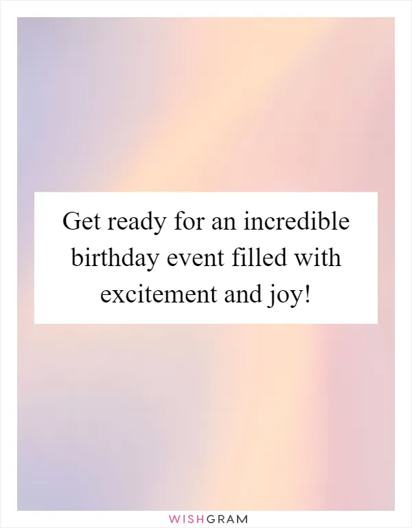 Get ready for an incredible birthday event filled with excitement and joy!