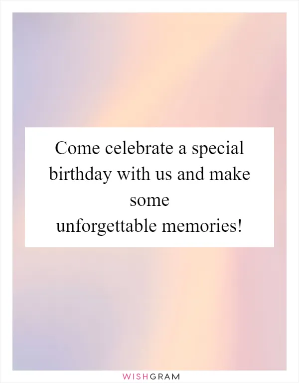 Come celebrate a special birthday with us and make some unforgettable memories!