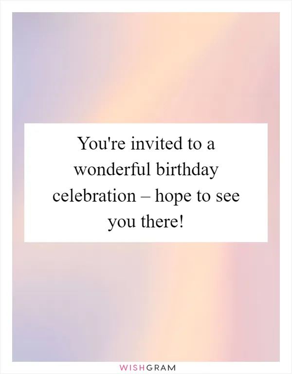 You're invited to a wonderful birthday celebration – hope to see you there!