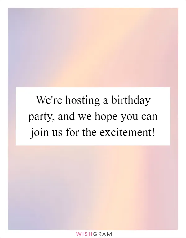We're hosting a birthday party, and we hope you can join us for the excitement!