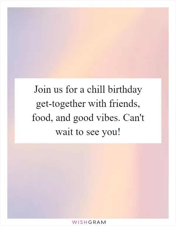 Join us for a chill birthday get-together with friends, food, and good vibes. Can't wait to see you!