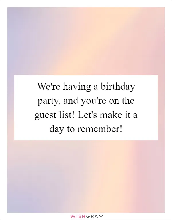 We're having a birthday party, and you're on the guest list! Let's make it a day to remember!
