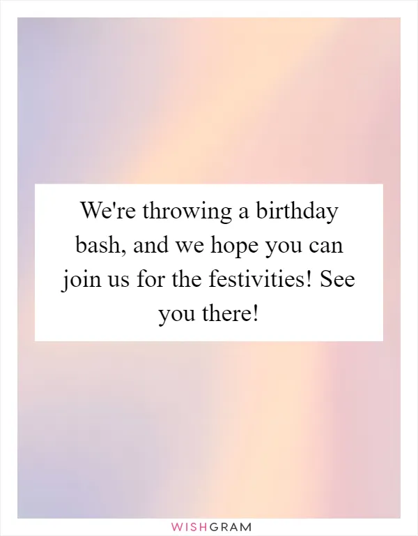 We're throwing a birthday bash, and we hope you can join us for the festivities! See you there!