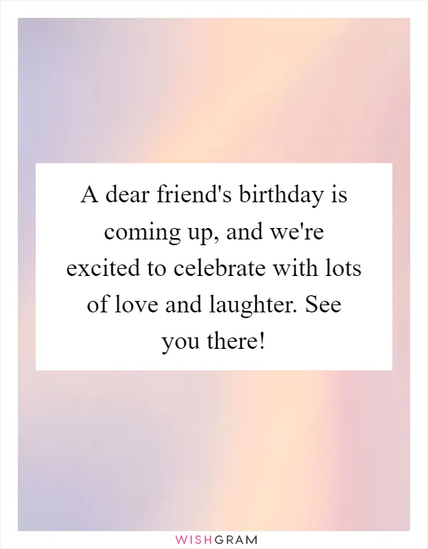 A dear friend's birthday is coming up, and we're excited to celebrate with lots of love and laughter. See you there!