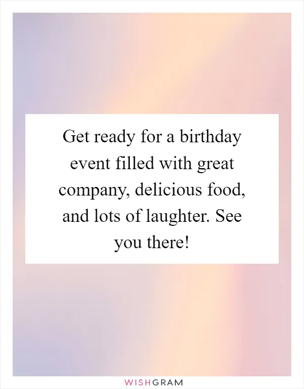 Get ready for a birthday event filled with great company, delicious food, and lots of laughter. See you there!