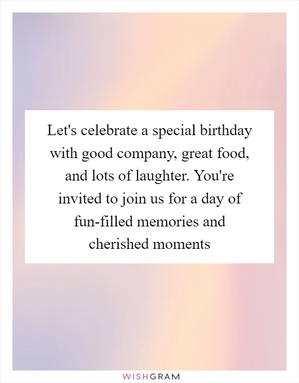 Let's celebrate a special birthday with good company, great food, and lots of laughter. You're invited to join us for a day of fun-filled memories and cherished moments