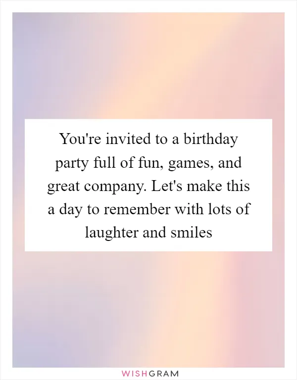 You're invited to a birthday party full of fun, games, and great company. Let's make this a day to remember with lots of laughter and smiles
