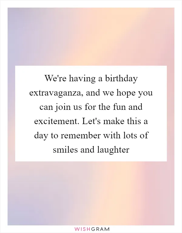 We're having a birthday extravaganza, and we hope you can join us for the fun and excitement. Let's make this a day to remember with lots of smiles and laughter