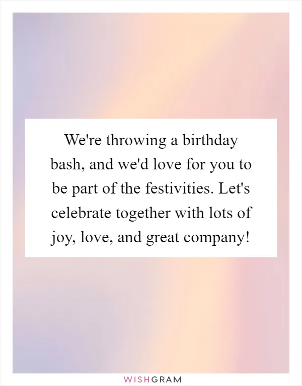 We're throwing a birthday bash, and we'd love for you to be part of the festivities. Let's celebrate together with lots of joy, love, and great company!