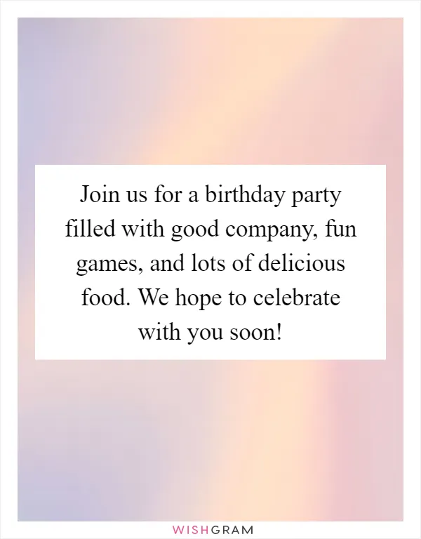 Join us for a birthday party filled with good company, fun games, and lots of delicious food. We hope to celebrate with you soon!