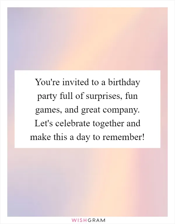 You're invited to a birthday party full of surprises, fun games, and great company. Let's celebrate together and make this a day to remember!
