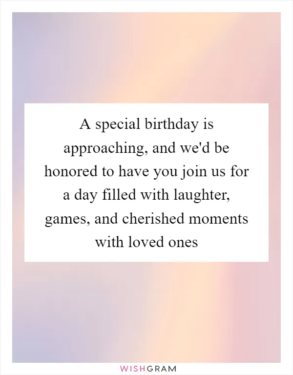 A special birthday is approaching, and we'd be honored to have you join us for a day filled with laughter, games, and cherished moments with loved ones
