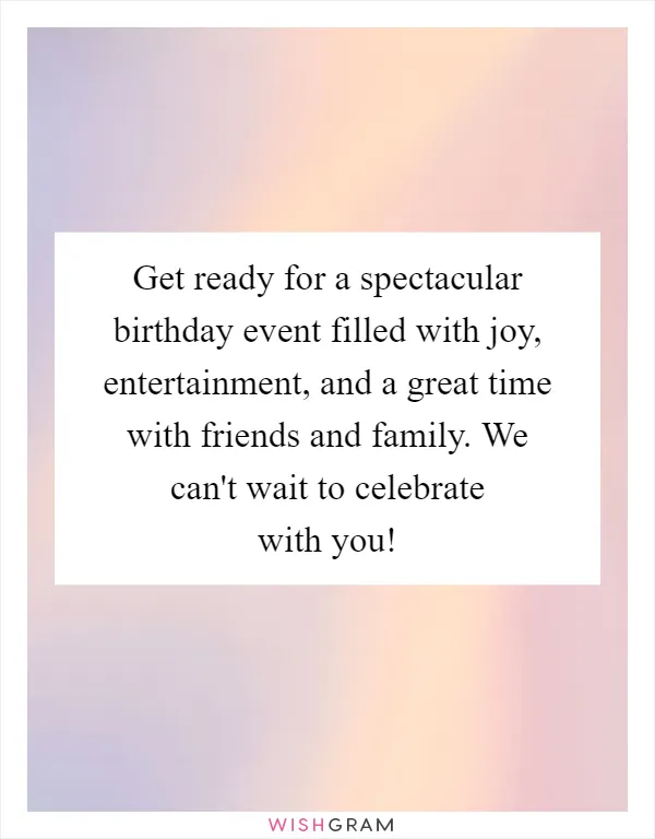 Get ready for a spectacular birthday event filled with joy, entertainment, and a great time with friends and family. We can't wait to celebrate with you!