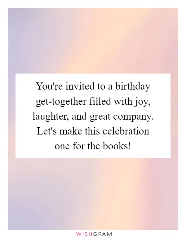 You're invited to a birthday get-together filled with joy, laughter, and great company. Let's make this celebration one for the books!