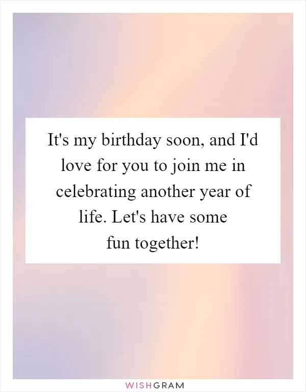 It's my birthday soon, and I'd love for you to join me in celebrating another year of life. Let's have some fun together!