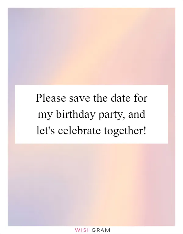 Please save the date for my birthday party, and let's celebrate together!