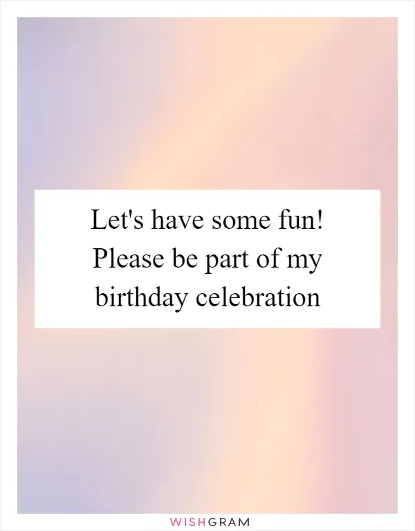 Let's have some fun! Please be part of my birthday celebration