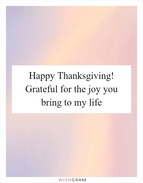 Happy Thanksgiving! Grateful for the joy you bring to my life