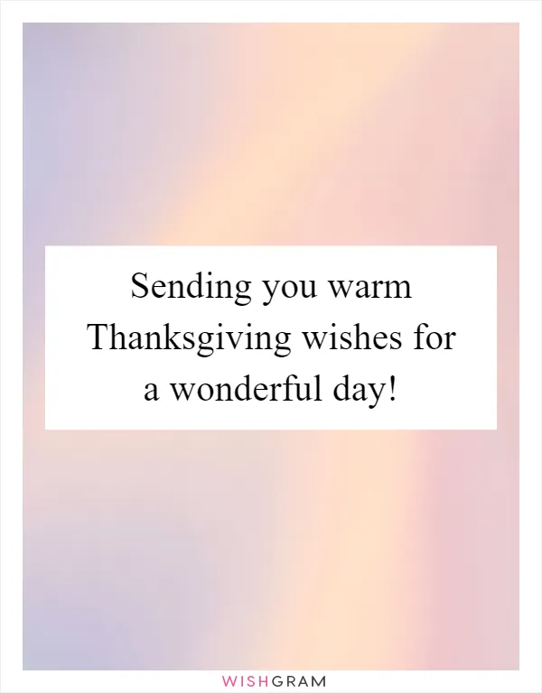 Sending you warm Thanksgiving wishes for a wonderful day!
