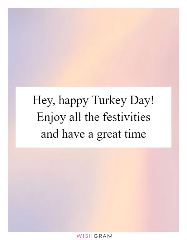 Hey, happy Turkey Day! Enjoy all the festivities and have a great time