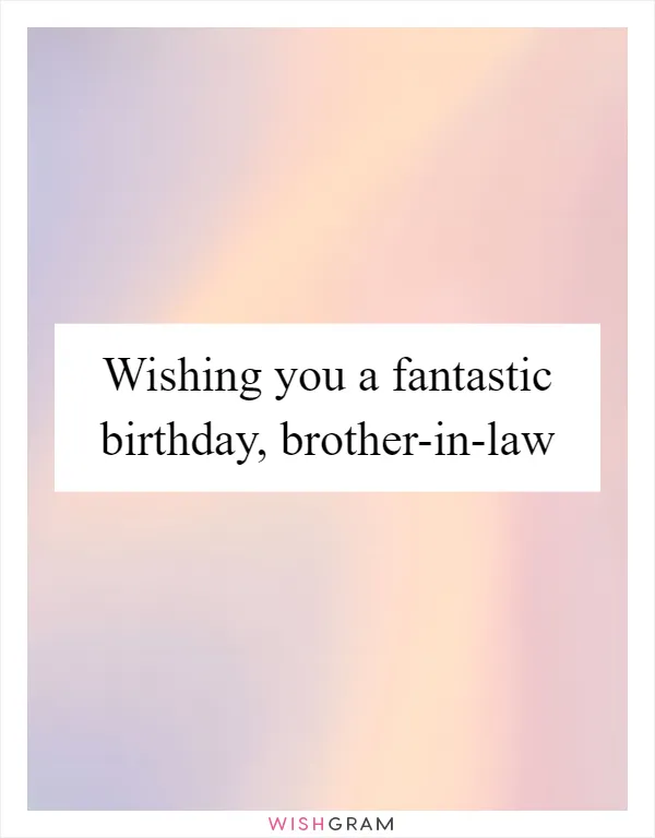 Wishing you a fantastic birthday, brother-in-law