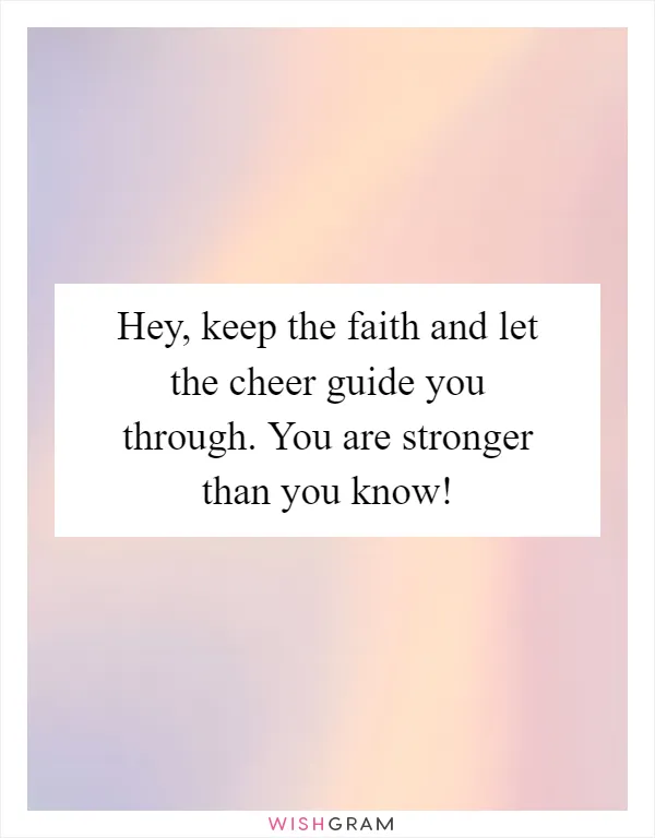 Hey, keep the faith and let the cheer guide you through. You are stronger than you know!