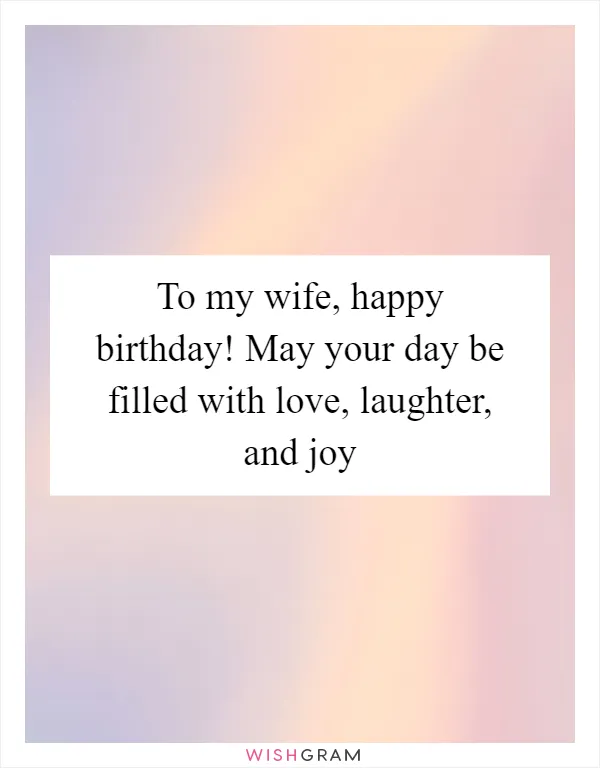 To my wife, happy birthday! May your day be filled with love, laughter, and joy