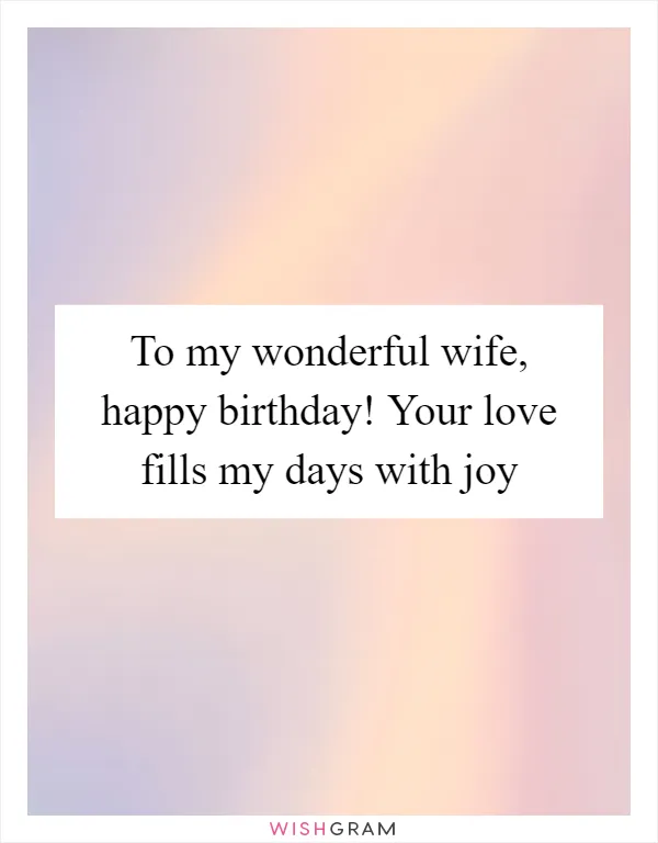 To my wonderful wife, happy birthday! Your love fills my days with joy