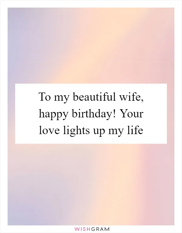To my beautiful wife, happy birthday! Your love lights up my life