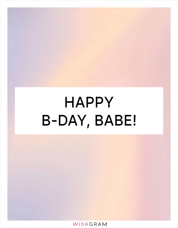 Happy B-day, babe!