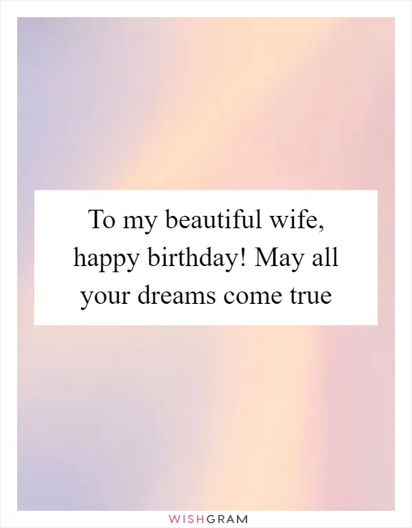 To my beautiful wife, happy birthday! May all your dreams come true