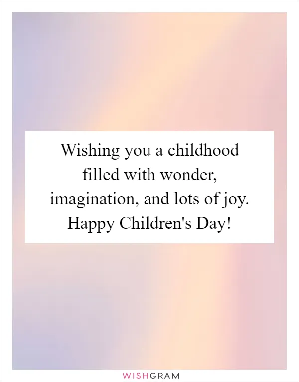 Wishing you a childhood filled with wonder, imagination, and lots of joy. Happy Children's Day!