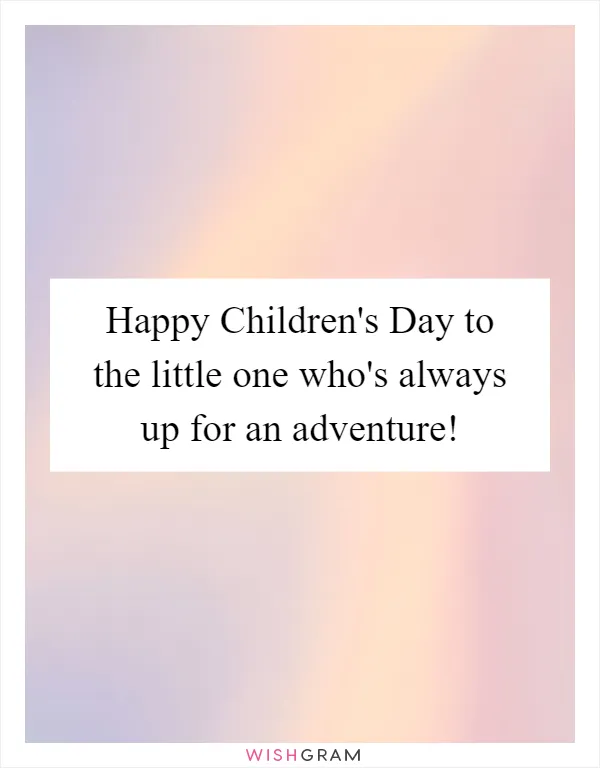 Happy Children's Day to the little one who's always up for an adventure!