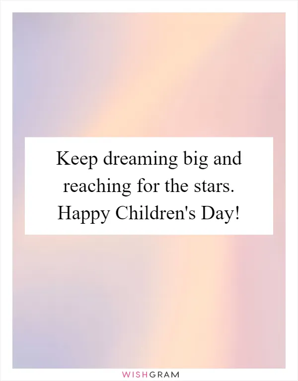 Keep dreaming big and reaching for the stars. Happy Children's Day!