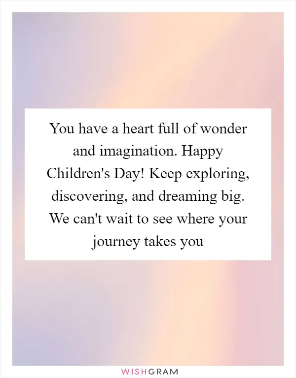 You have a heart full of wonder and imagination. Happy Children's Day! Keep exploring, discovering, and dreaming big. We can't wait to see where your journey takes you