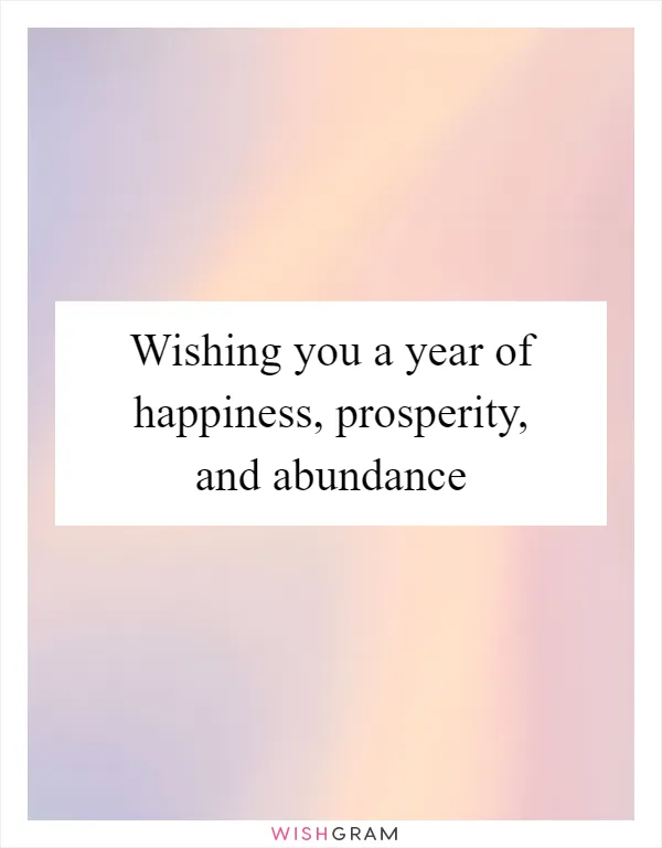 Wishing you a year of happiness, prosperity, and abundance
