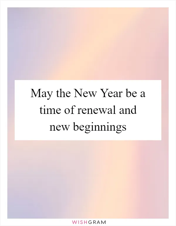 May the New Year be a time of renewal and new beginnings