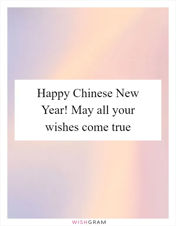 Happy Chinese New Year! May all your wishes come true