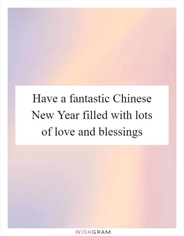 Have a fantastic Chinese New Year filled with lots of love and blessings