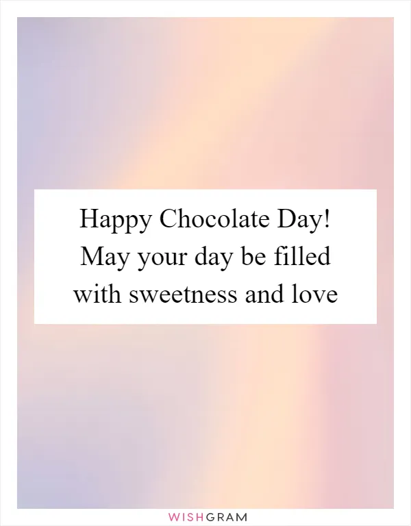 Happy Chocolate Day! May your day be filled with sweetness and love