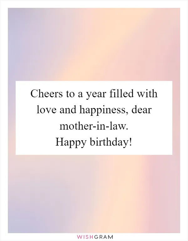Cheers to a year filled with love and happiness, dear mother-in-law. Happy birthday!